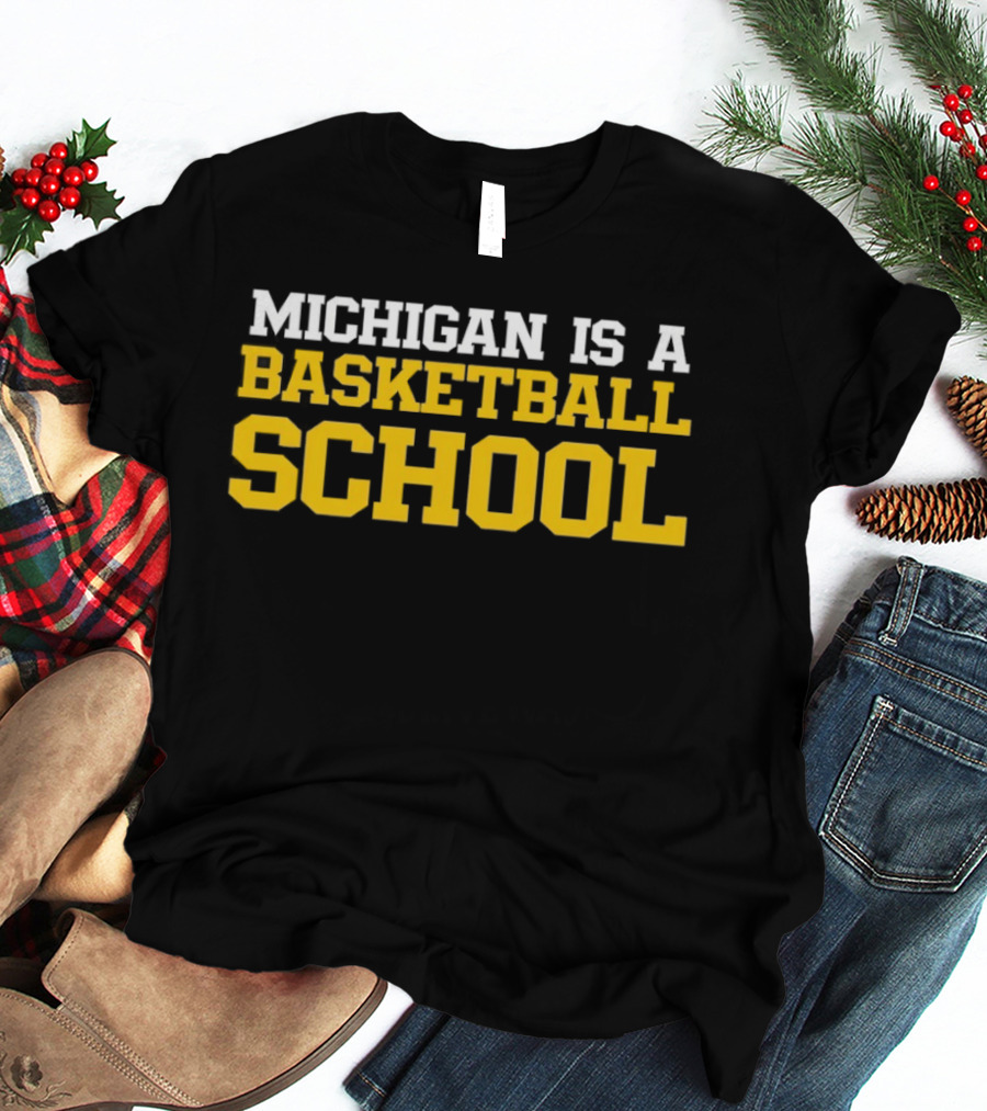 Michigan Is A Basketball School T-Shirt
