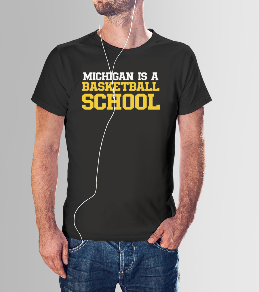 Michigan Is A Basketball School T-Shirt