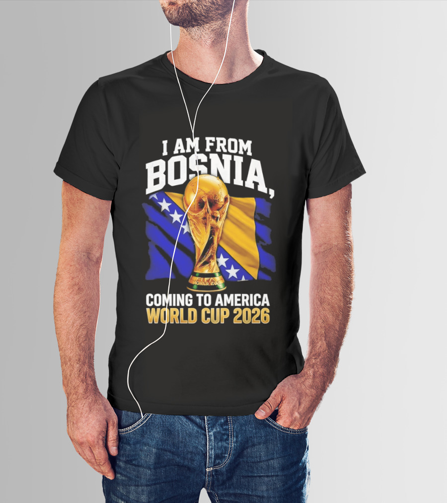 I Am From Bosnia Coming To America World Cup 2026 T-Shirt