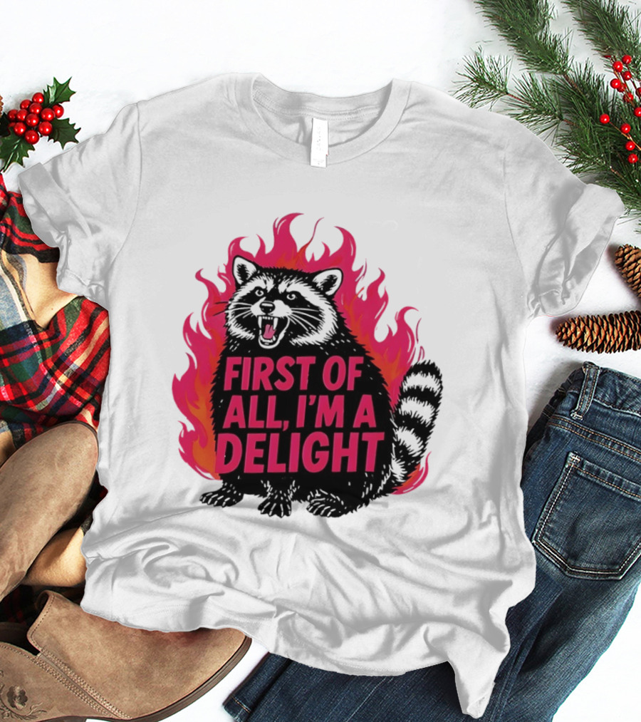 Angry Raccoon First Of All I'm A Delight Flaming T-Shirt