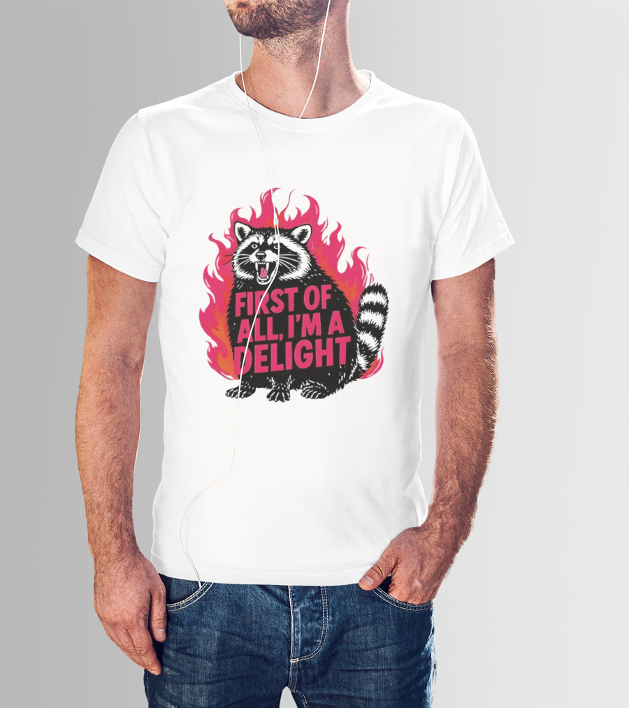 Angry Raccoon First Of All I'm A Delight Flaming T-Shirt
