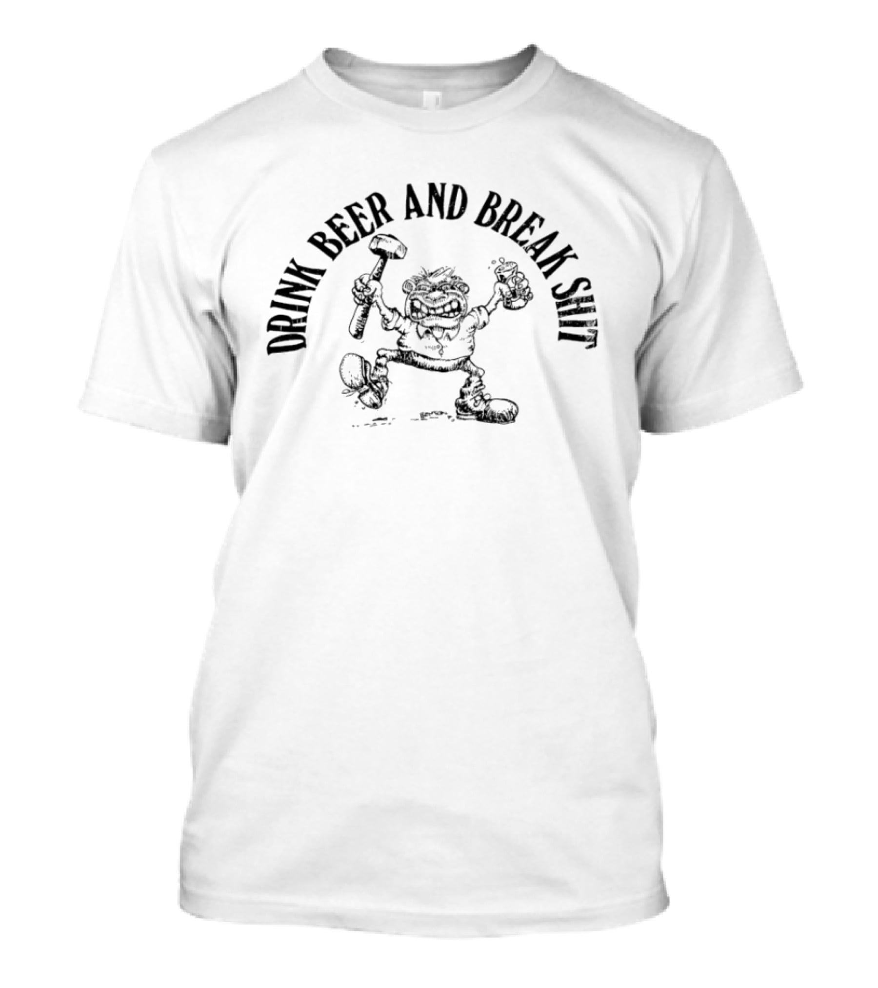Drink Beer And Break Shit Hammer Smash Fun T-Shirt