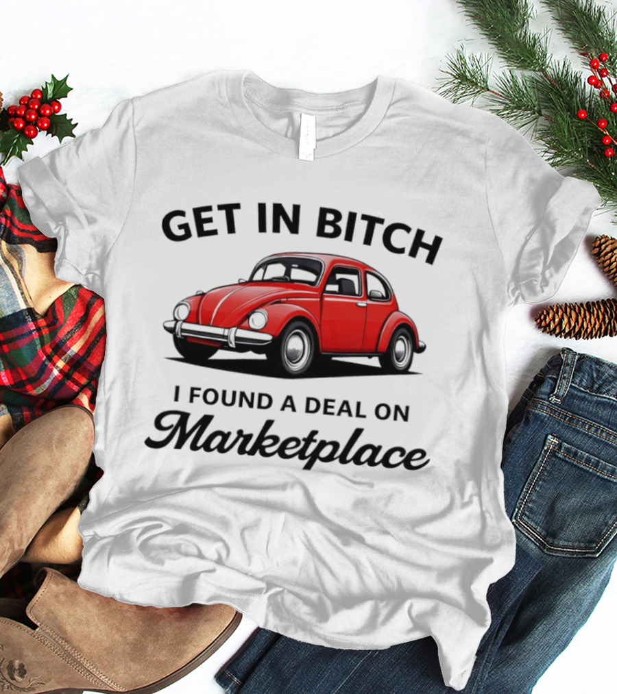 Get In Bitch I Found A Deal On Marketplace Vintage Red Car T-Shirt