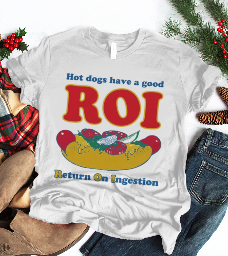 Hot Dogs Have A Good ROI Return On Ingestion Playful Food Humor T-Shirt