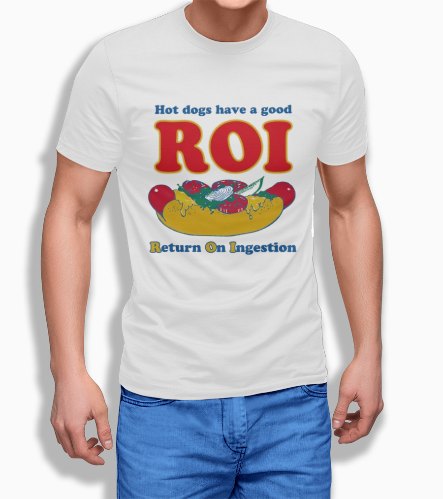 Hot Dogs Have A Good ROI Return On Ingestion Playful Food Humor T-Shirt
