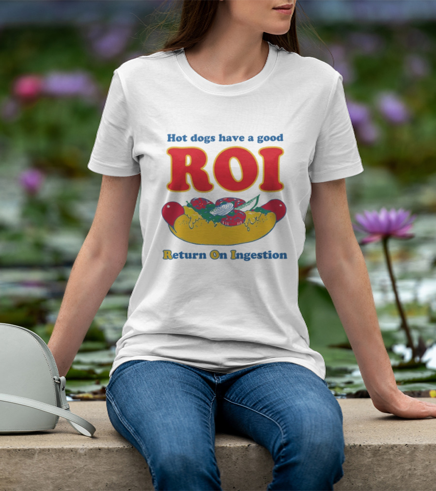 Hot Dogs Have A Good ROI Return On Ingestion Playful Food Humor T-Shirt