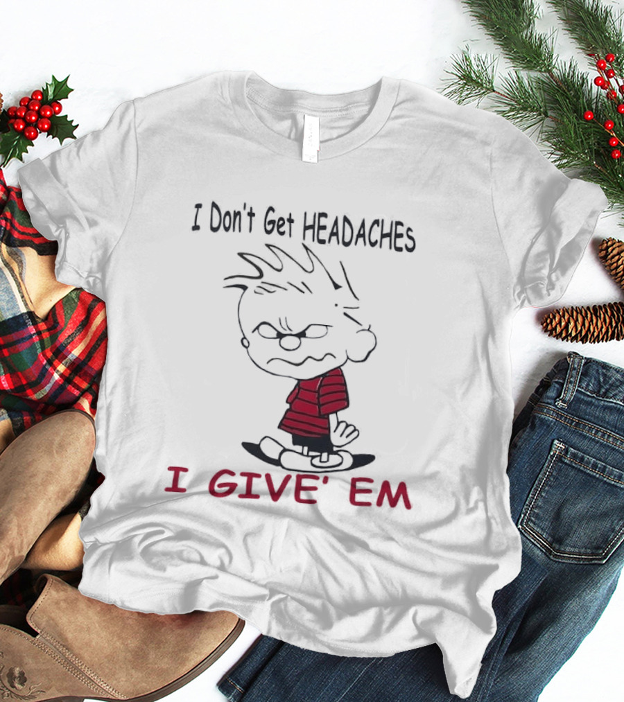 I Don't Get Headaches I Give' Em Cartoon Character With Messy Hair And Striped T-Shirt