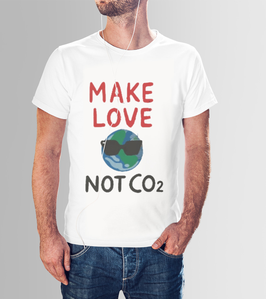 MAKE LOVE NOT CO2 Earth With Sunglasses T-Shirt
