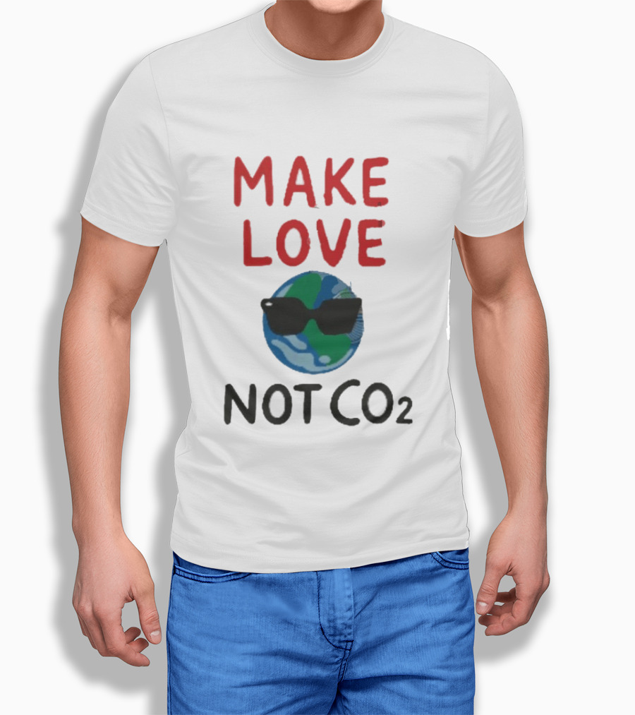 MAKE LOVE NOT CO2 Earth With Sunglasses T-Shirt