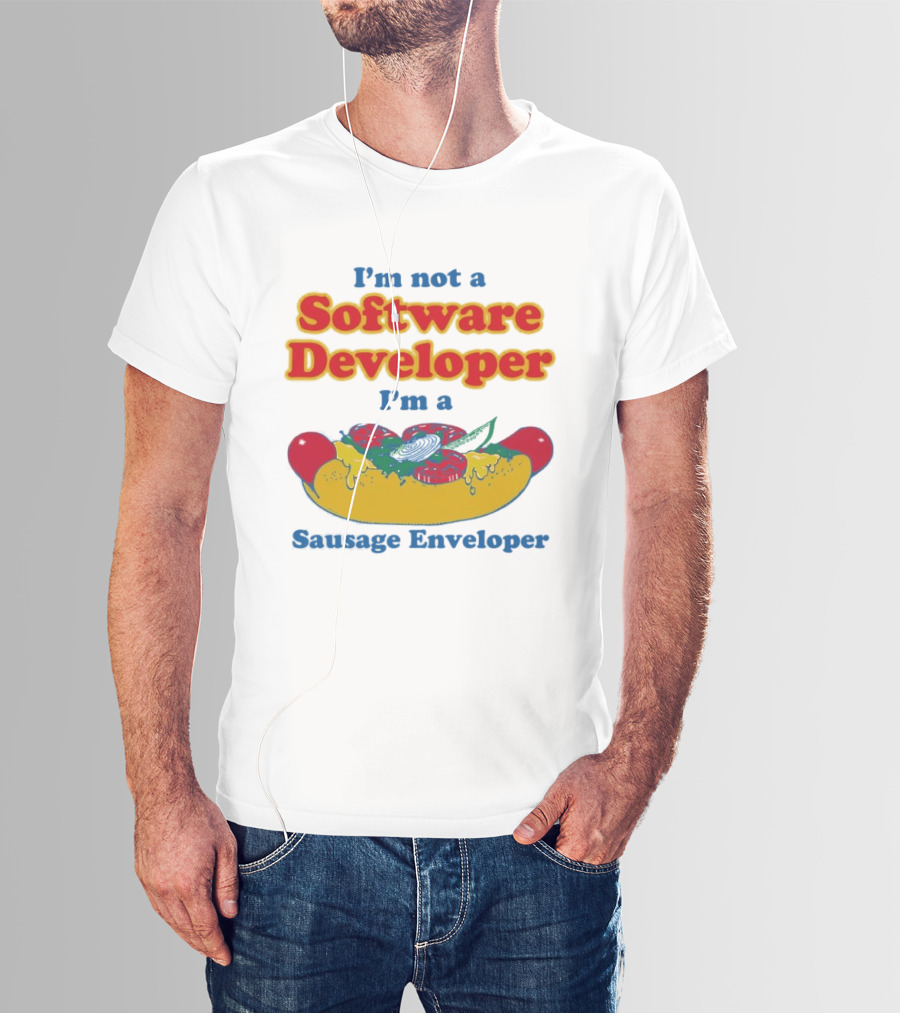 I'm Not A Software Developer I'm A Sausage Enveloper Hot Dog Humor T-Shirt