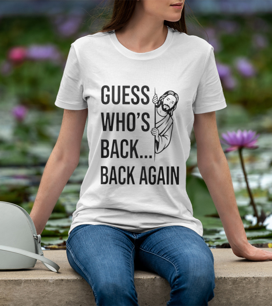 Guess Who's Back Back Again Jesus Good Friday Easter T-Shirt