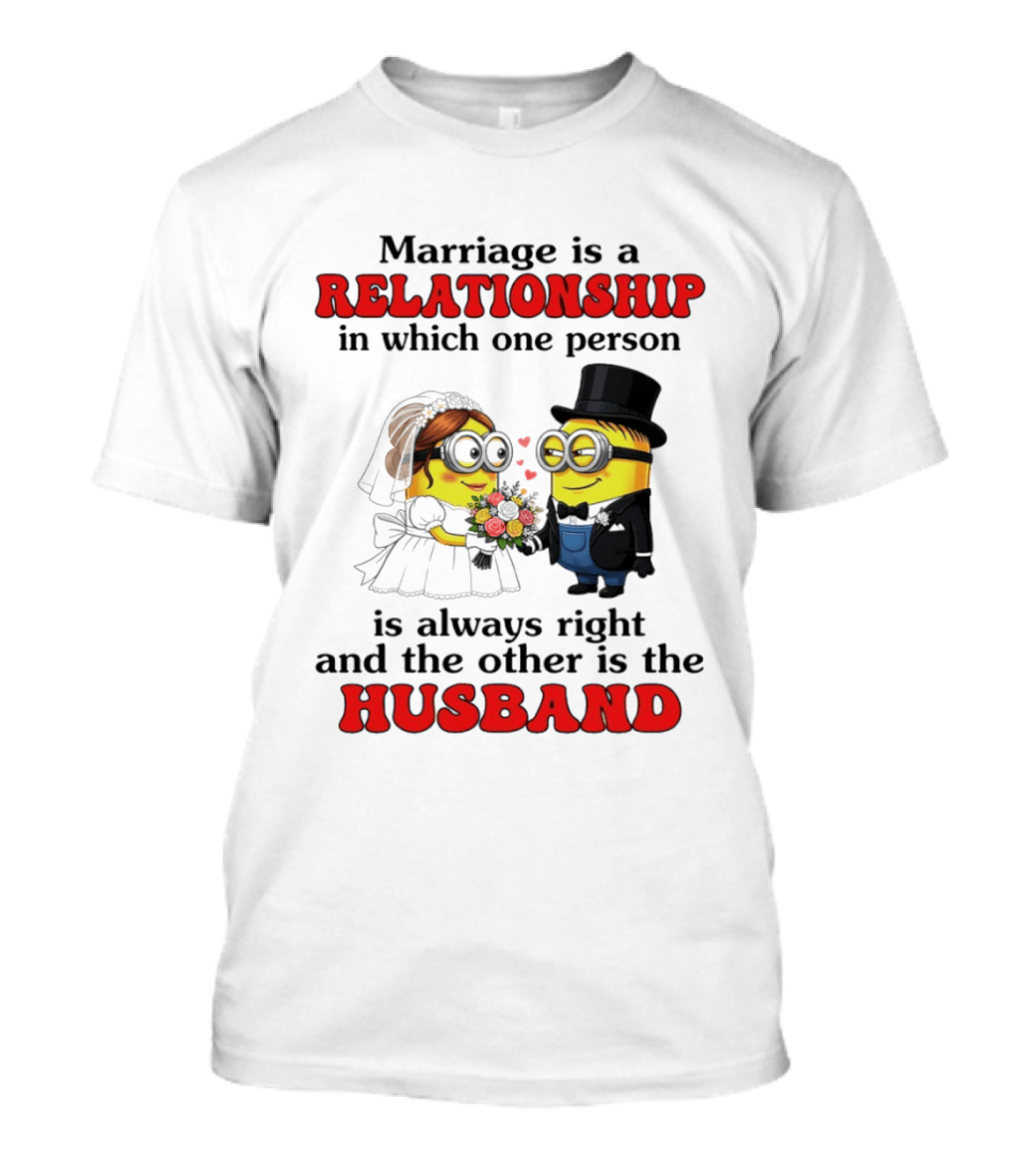 Minion Marriage Relationship One Person Is Right And The Other Husband T-Shirt