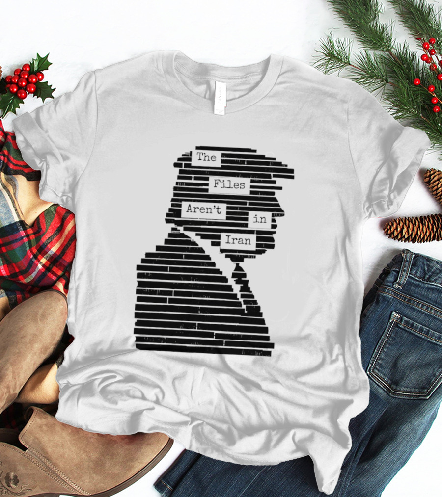 The Files Aren't In Iran Redacted T-Shirt