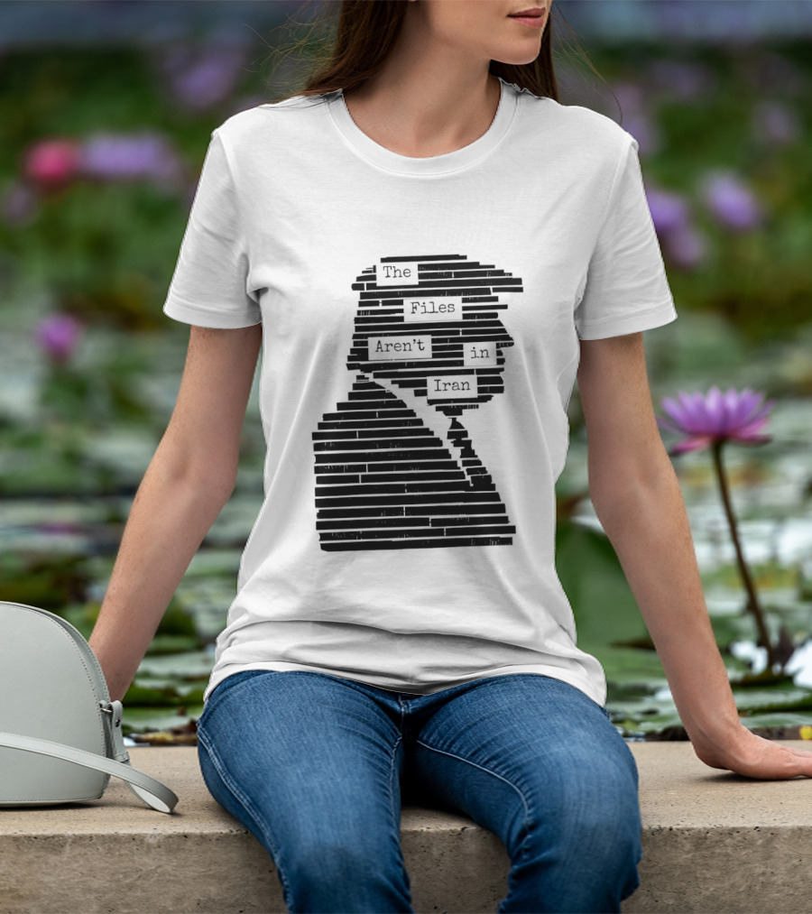The Files Aren't In Iran Redacted T-Shirt