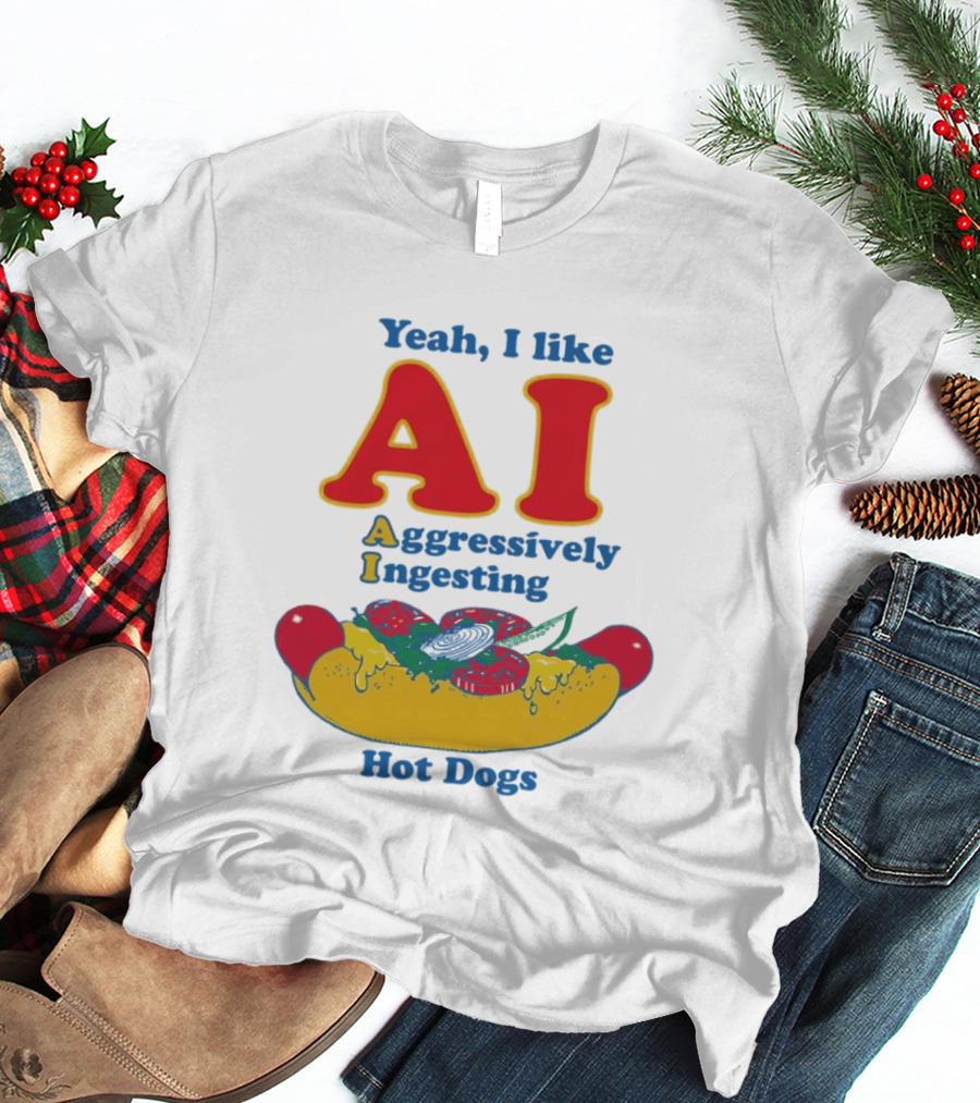 Yeah I Like AI Aggressively Ingesting Hot Dogs T-Shirt