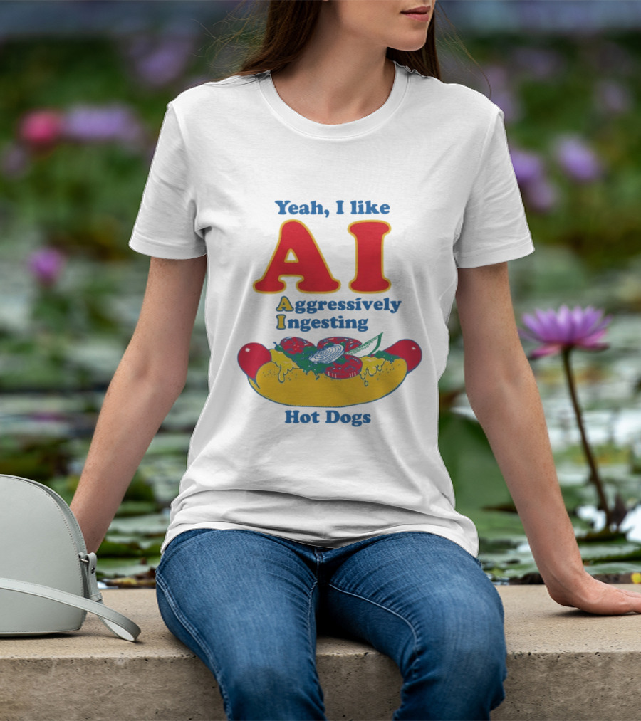 Yeah I Like AI Aggressively Ingesting Hot Dogs T-Shirt
