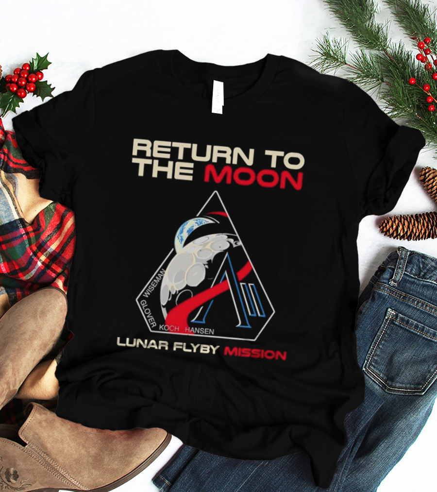 Artemis II Return To The Moon 2026 Wiseman Glover Koch Hansen Lunar Flyby Mission T-Shirt