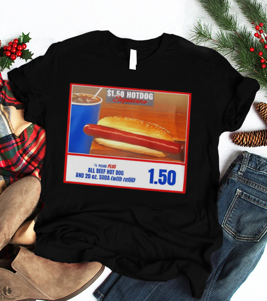 $1.50 Hotdog Signature 1/4 Pound Plus All Beef Hot Dog And 20 Oz. Soda With Refill T-Shirt