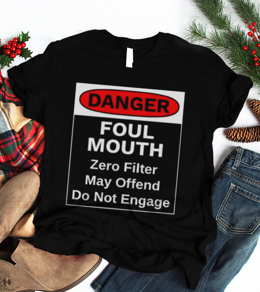 Danger Foul Mouth Zero Filter May Offend Do Not Engage Warning T-Shirt