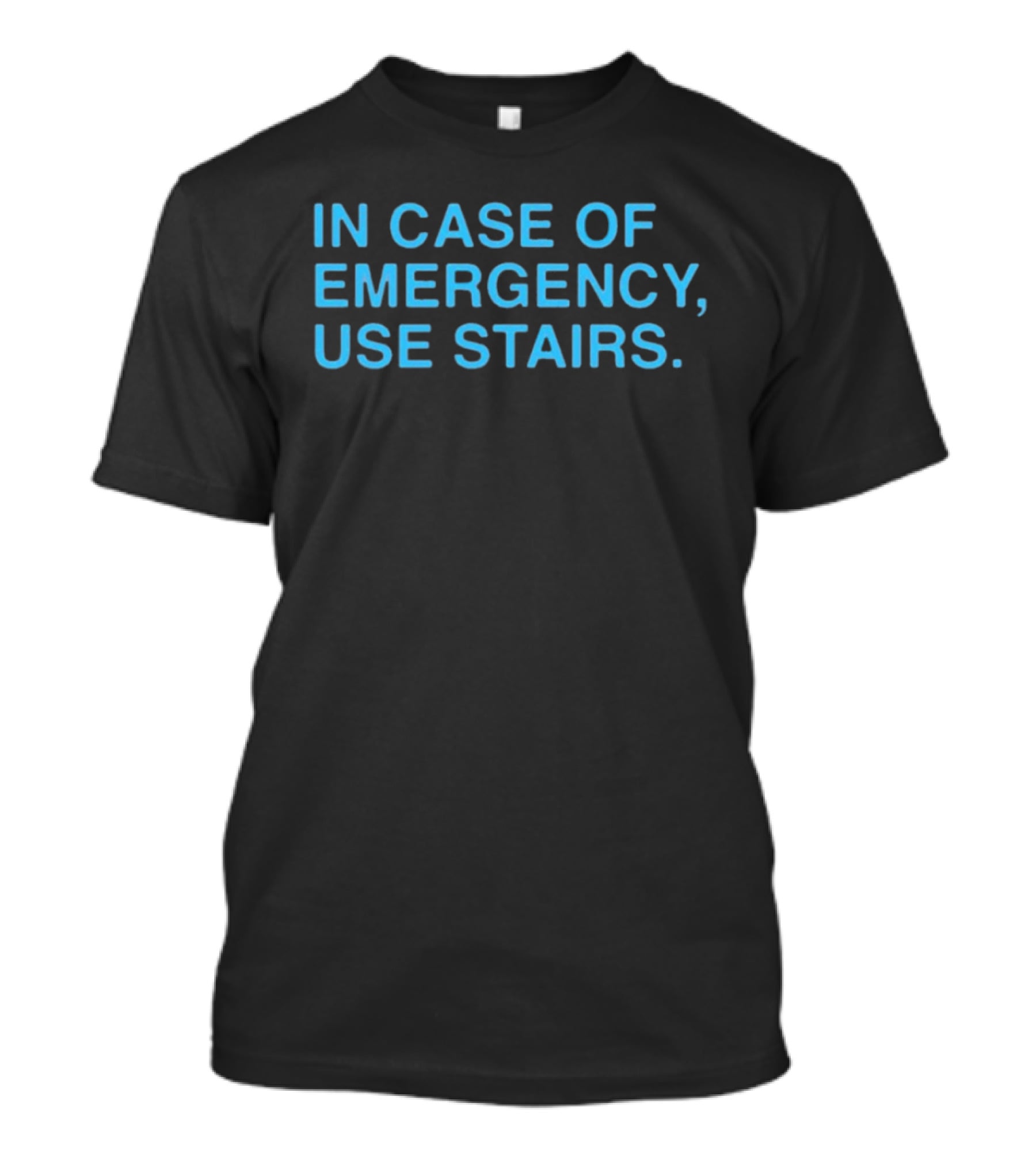 In Case Of Emergency Use Stairs Emergency Message T-Shirt
