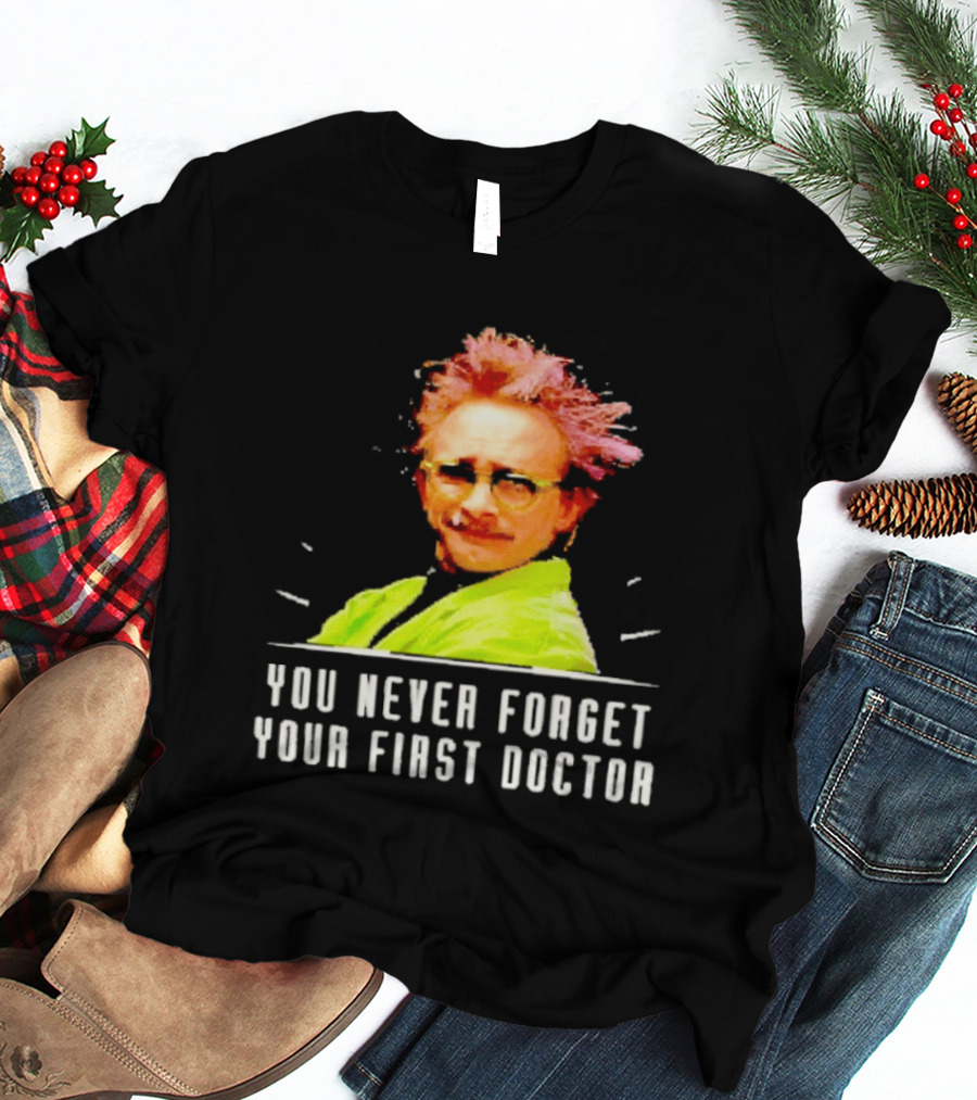 Dr Clayton Forrester You Never Forget Your First Doctor Memorable T-Shirt