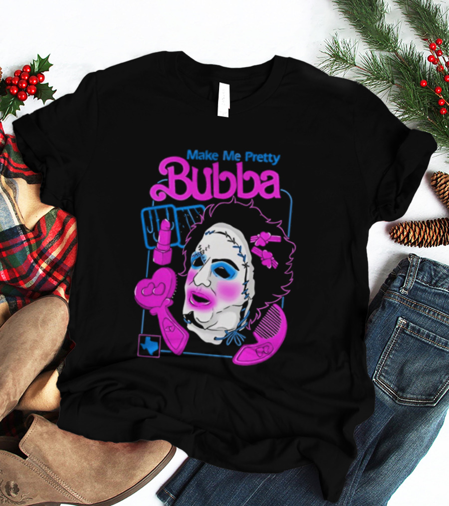 Make Me Pretty Bubba Not Safe Pretty Not Tasteful Pretty Colorful Face T-Shirt
