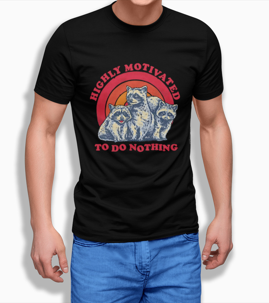 Highly Motivated Raccoons Aka Trash Pandas To Do Nothing T-Shirt
