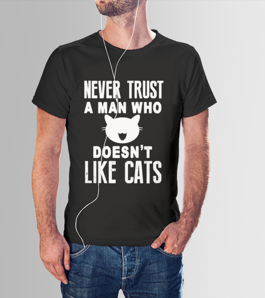 Never Trust A Man Who Doesn't Like Cats Cat Face T-Shirt
