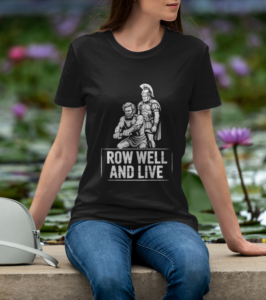 Row Well And Live Ancient Warrior Motivational Motto T-Shirt