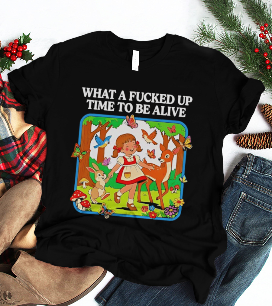 What A Fucked Up Time To Be Alive Whimsical Forest Creatures T-Shirt