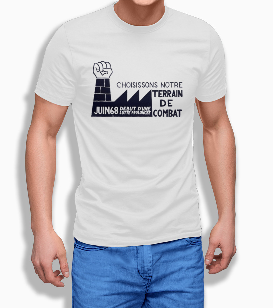 Choisissons Notre Terrain De Combat Juin 68 Début D'une Lutte Prolongée Fist Factory T-Shirt