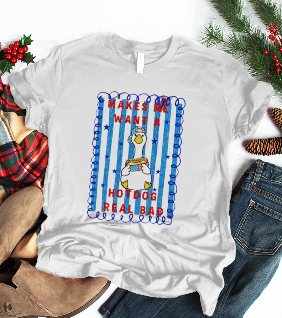 Fourth Of July Makes Me Want A Hotdog Real Bad Goose Hotdog T-Shirt