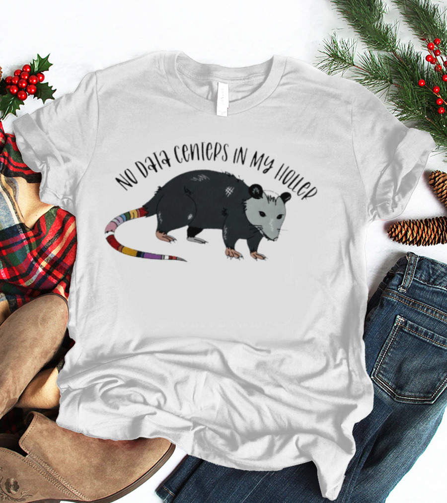 No Data Centers In My Holler Possum Protest T-Shirt