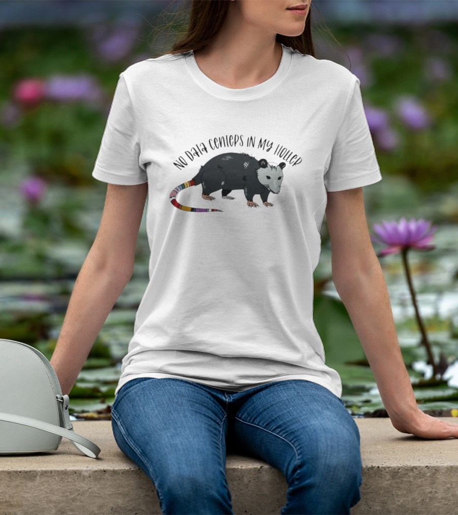 No Data Centers In My Holler Possum Protest T-Shirt