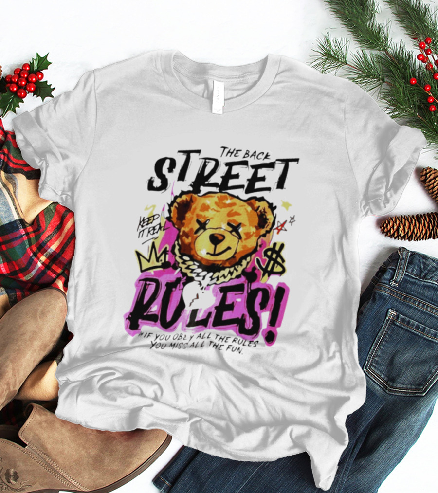 The Back Street Rules Teddy If You Obey All The Rules You Miss All The Fun T-Shirt