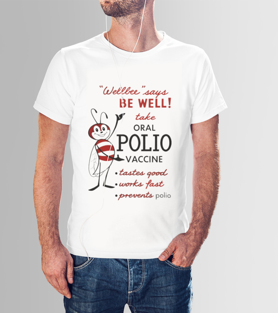 Wellbee Says Be Well Take Oral Polio Vaccine Tastes Good Works Fast Prevents Polio T-Shirt