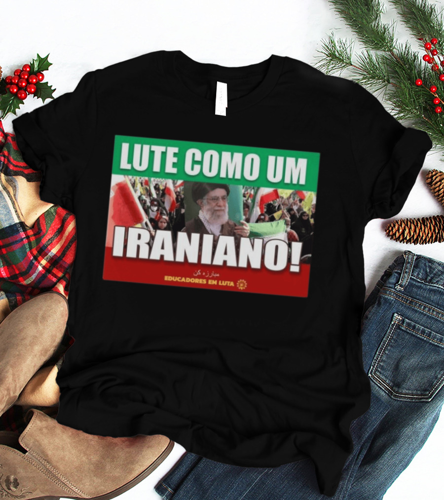 Lute Como Um Iraniano Educadores Em Luta T-Shirt