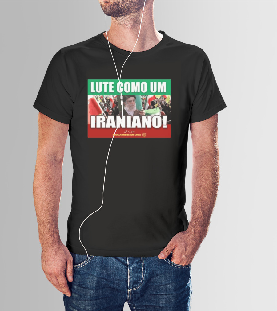 Lute Como Um Iraniano Educadores Em Luta T-Shirt