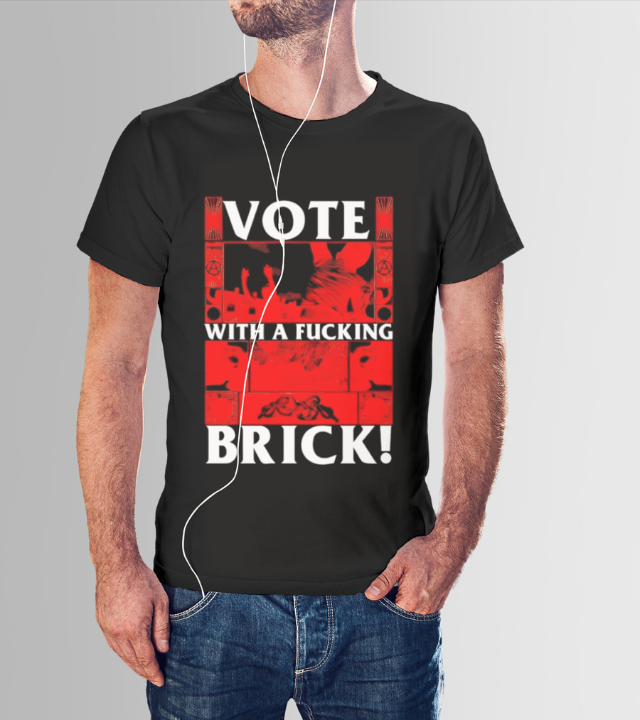 Vote With A Fucking Brick Anarchy Symbol Protest T-Shirt