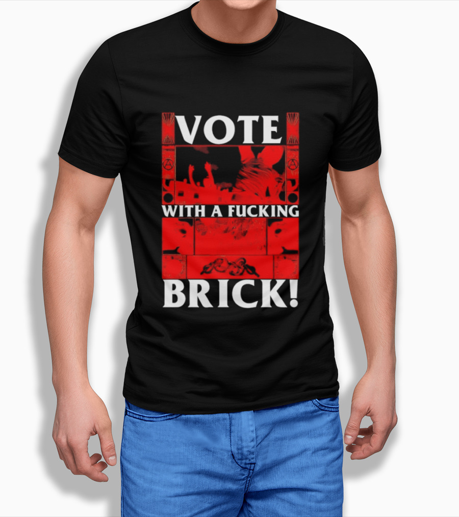 Vote With A Fucking Brick Anarchy Symbol Protest T-Shirt