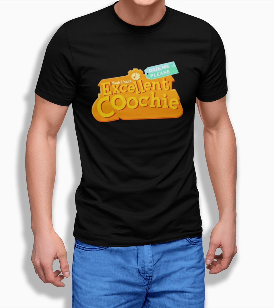 Yeah I Have Excellent Coochie Date Me Please Text With T-Shirt
