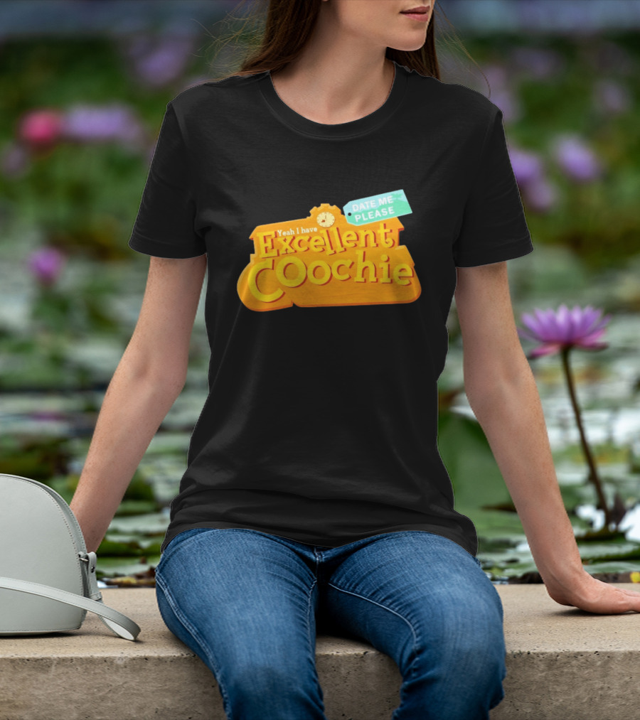 Yeah I Have Excellent Coochie Date Me Please Text With T-Shirt