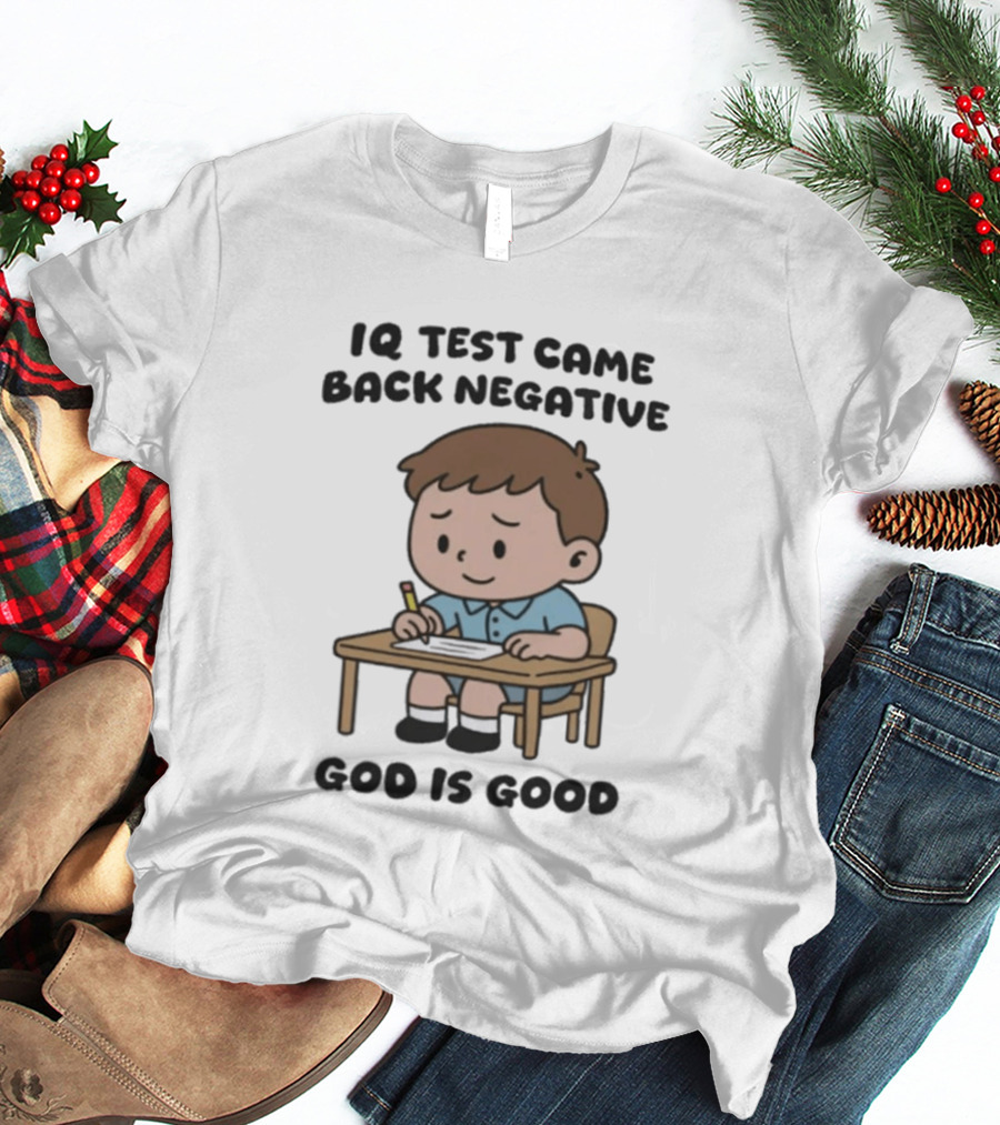 IQ Test Came Back Negative God Is Good Funny Cartoon Boy Writing T-Shirt