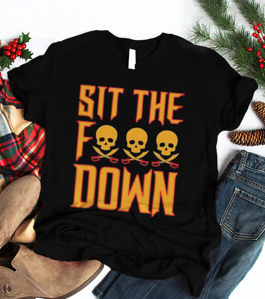 Sit The F Down Skull Crossbones T-Shirt