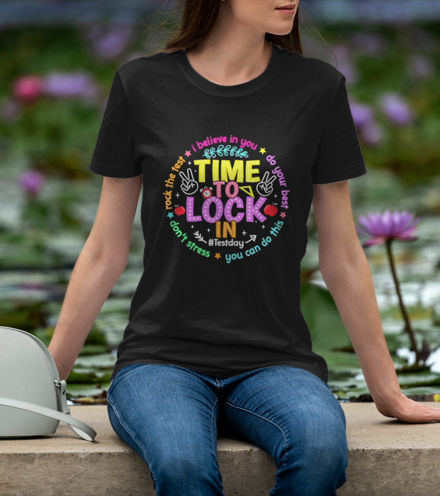 I Believe In You Time To Lock In Test Day Rock The Test Do Your Best T-Shirt