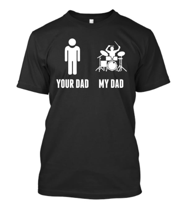 Your Dad My Dad Drummer Drums On Band Percussion Instrument Musician Comparison T-Shirt