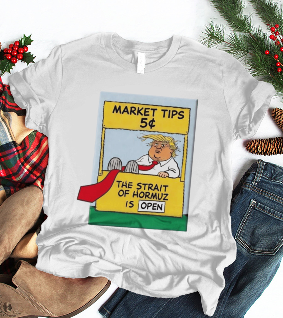 Market Tips 5¢ The Strait Of Hormuz Is Open Trump Cartoon T-Shirt