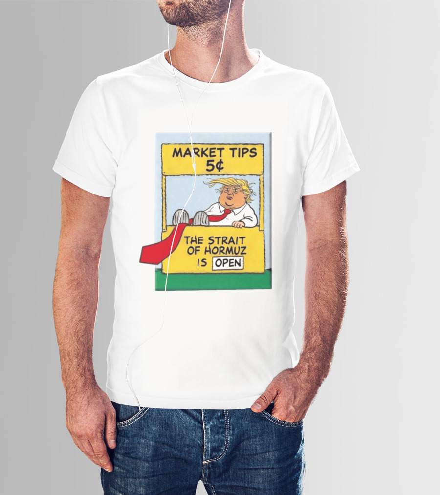 Market Tips 5¢ The Strait Of Hormuz Is Open Trump Cartoon T-Shirt
