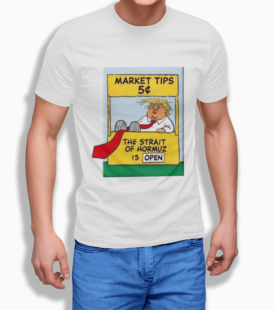 Market Tips 5¢ The Strait Of Hormuz Is Open Trump Cartoon T-Shirt