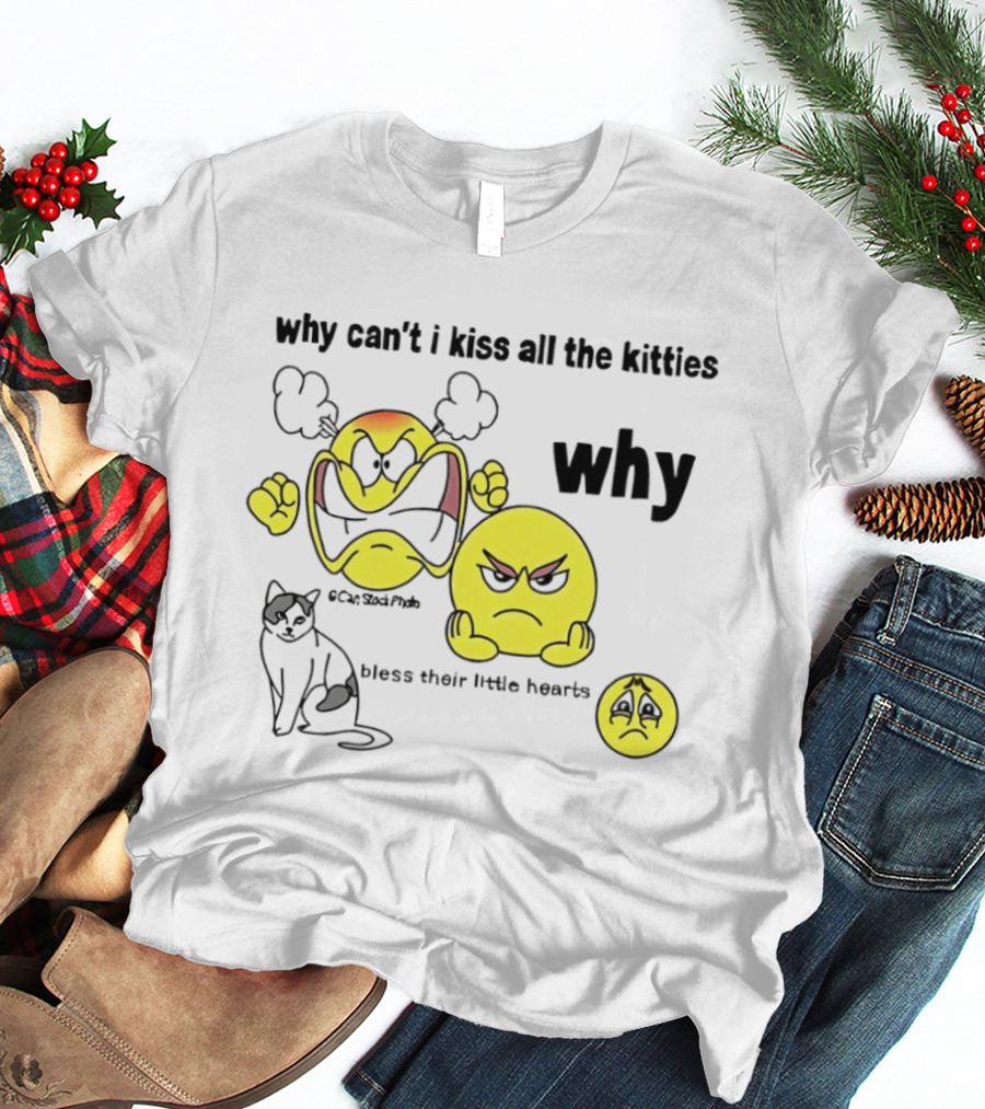 Why Can't I Kiss All The Kitties Angry Emoji Bless Their Little Hearts T-Shirt
